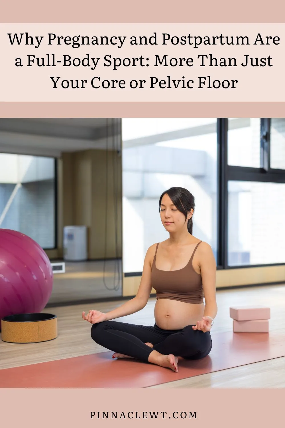 Why Pregnancy and Postpartum Are a Full-Body Sport: More Than Just Your Core or Pelvic Floor